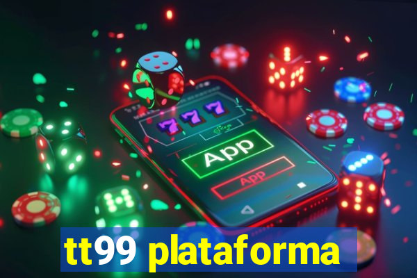 tt99 plataforma